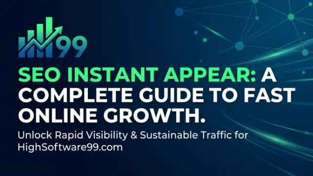 SEO Instant Appear HighSoftware99.com A Complete Guide to Fast Online Growth