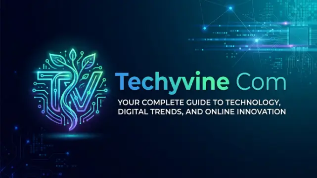 Techyvine Com Your Complete Guide to Technology, Digital Trends, and Online Innovation